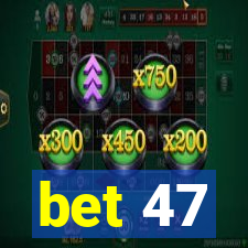 bet 47